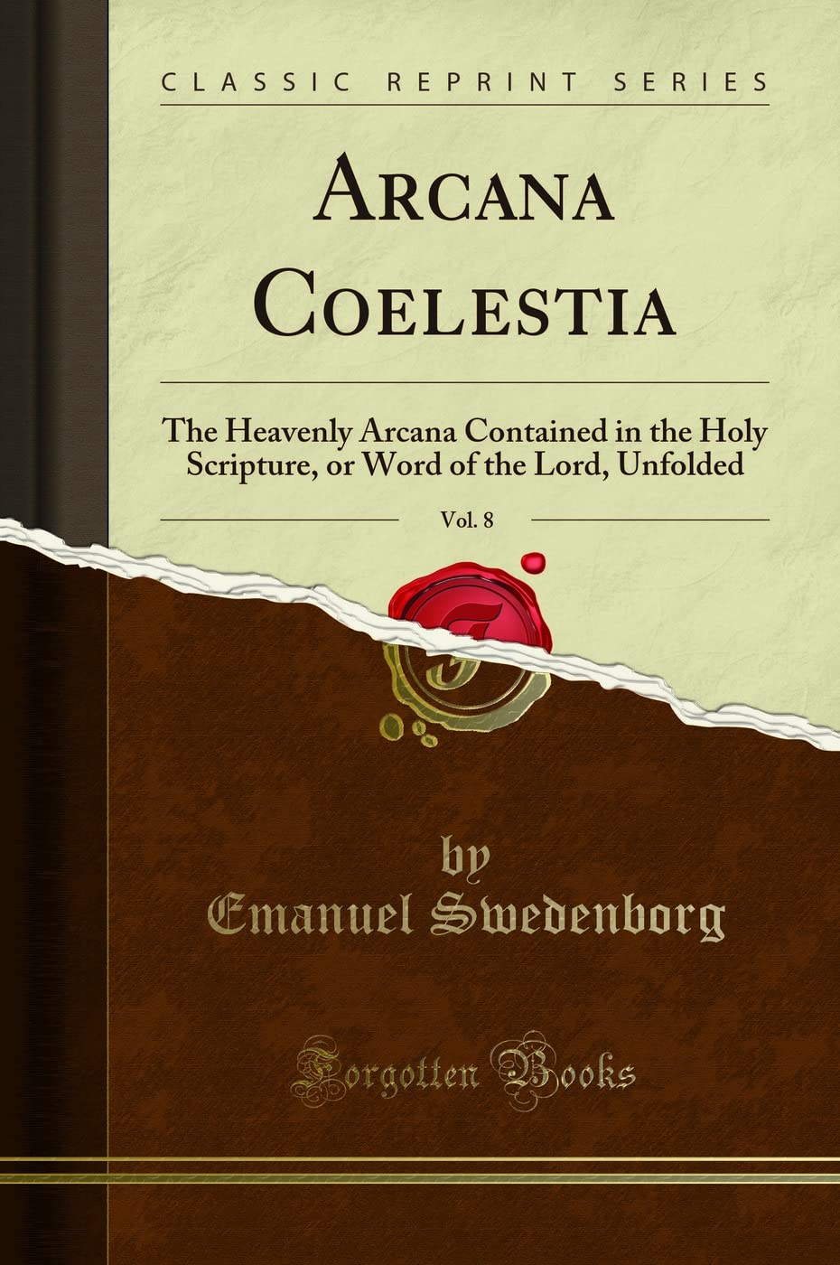 Arcana Coelestia, Vol. 8: Unfolding Heavenly Arcana in Scripture