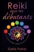 Reiki pour les debutants: Guide pratique de la guerison energetique