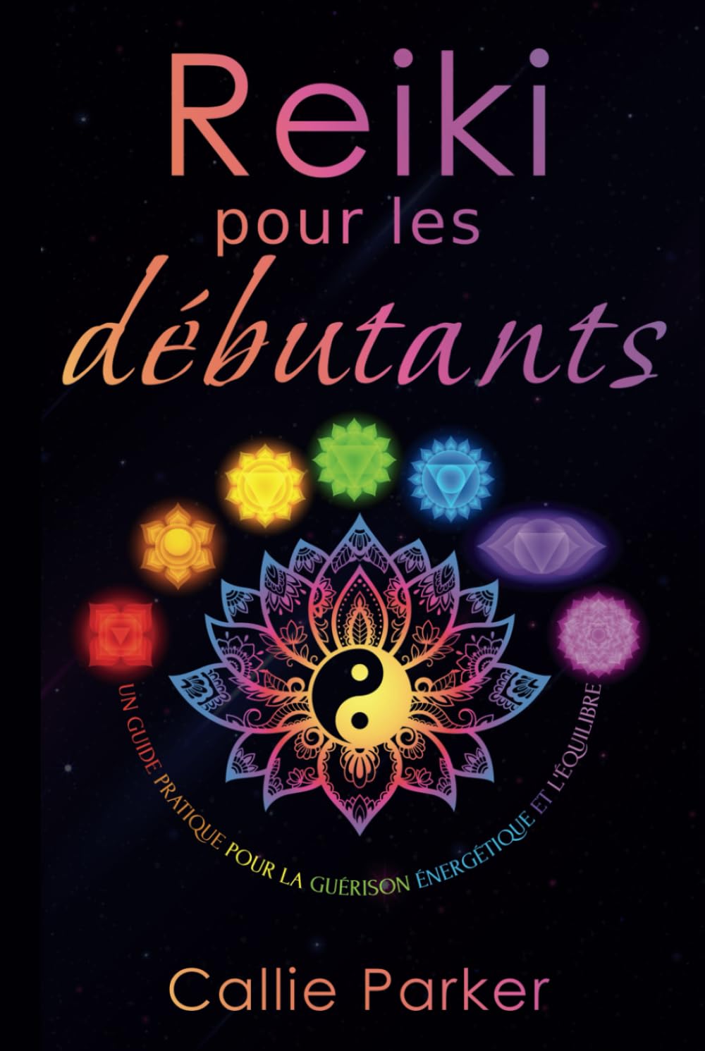 Reiki pour les debutants: Guide pratique de la guerison energetique