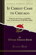 If Christ Came to Chicago - Classic Reprint William