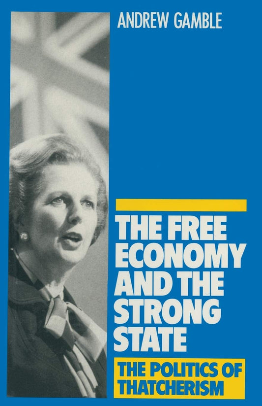 Free Economy and the Strong State - The Politics of Thatcherism Review