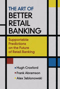 The Art of Better Retail Banking: Insights for Future Success