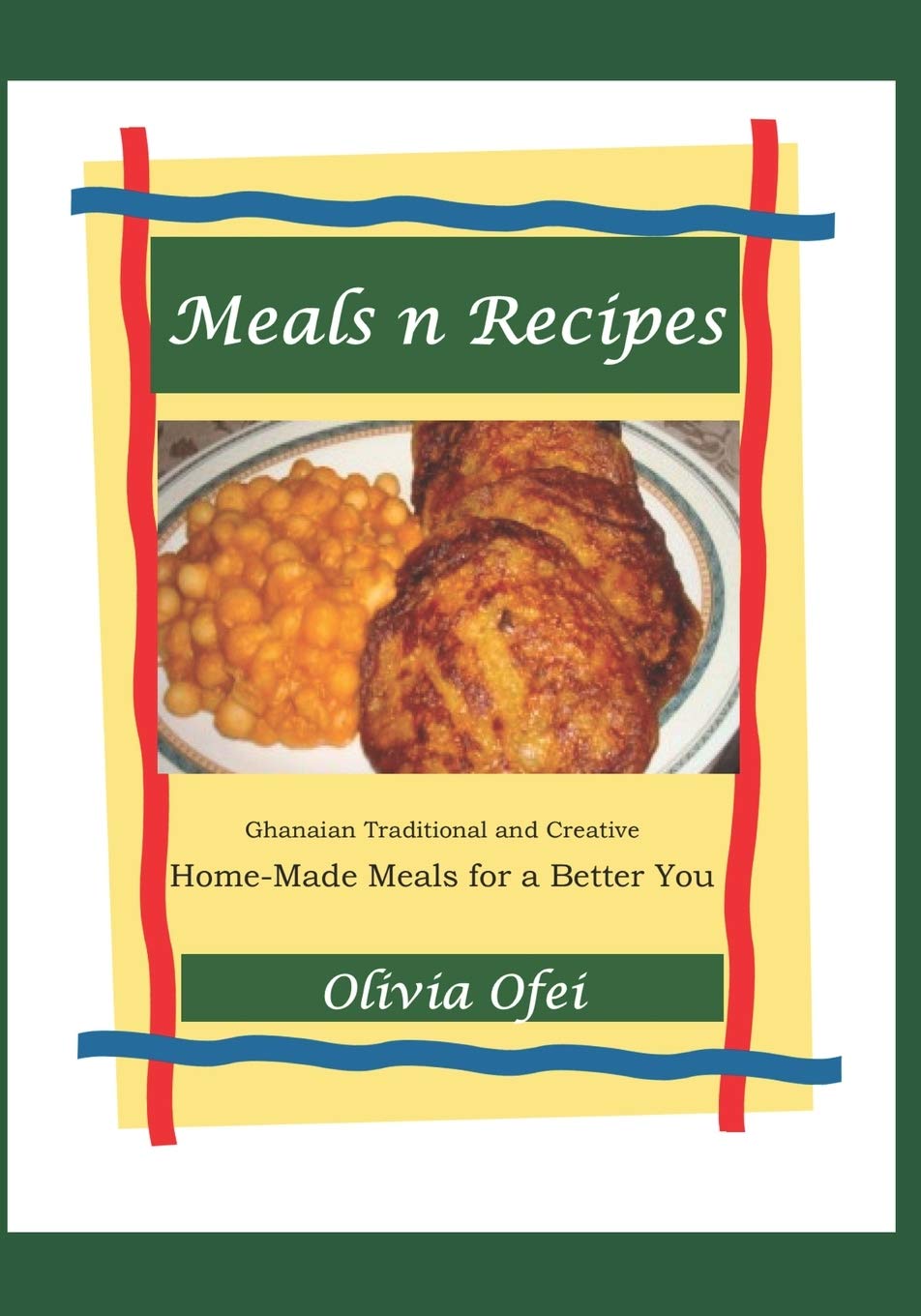 Ghanaian and Creative Home-Made Meals for a Better You