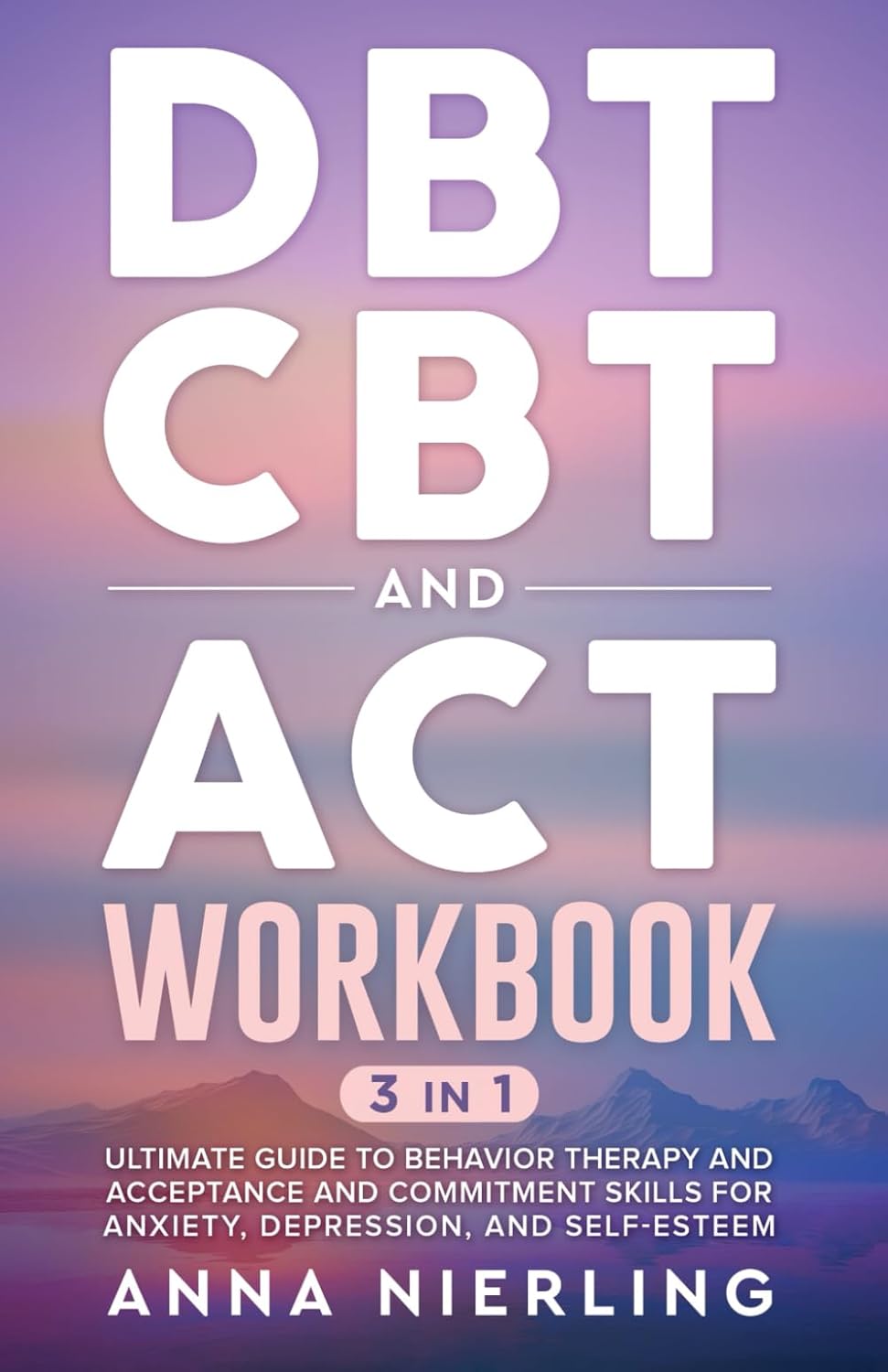 DBT, CBT, and ACT Workbook: Ultimate Guide for Mental Health