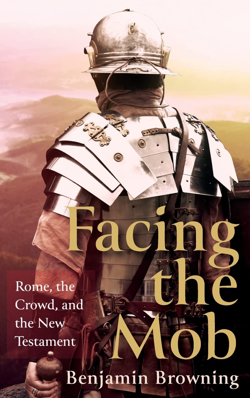 Facing the Mob: Rome, the Crowd, and the New Testament Review