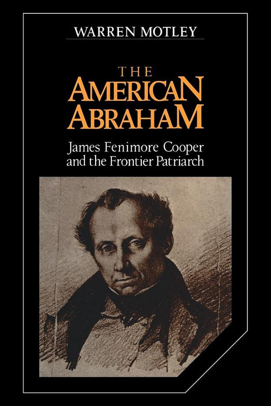 The American Abraham: James Fenimore Cooper and the Frontier Patriarch