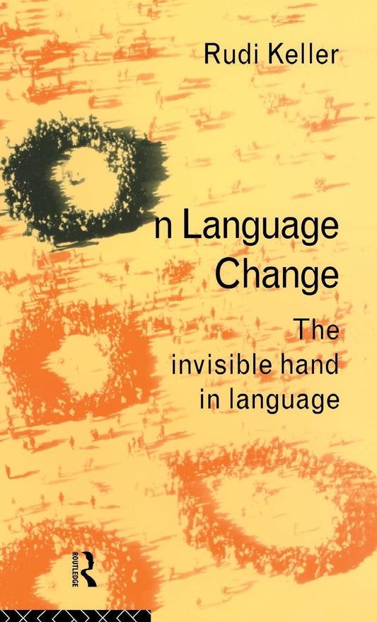 On Language Change: The Invisible Hand in Language by Rudi Keller