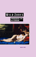 Wild Zones: Pornography, Art and Feminism - Critical
