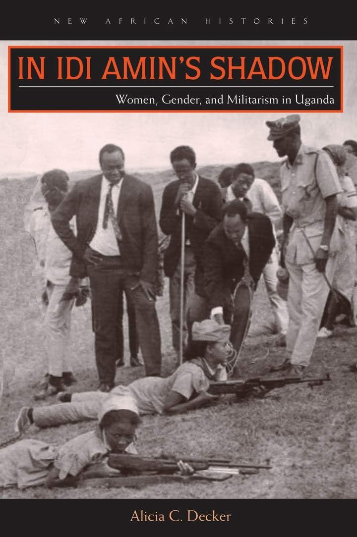 In Idi Amins Shadow: Women, Gender, and Militarism in Uganda