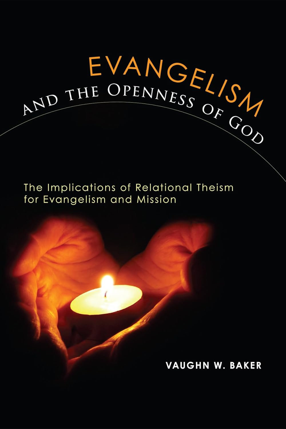 Evangelism and the Openness of God: A Relational Theism Guide