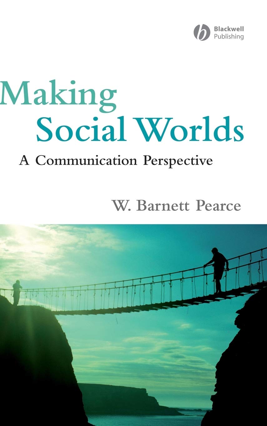 Making Social Worlds: A Communication Perspective Review