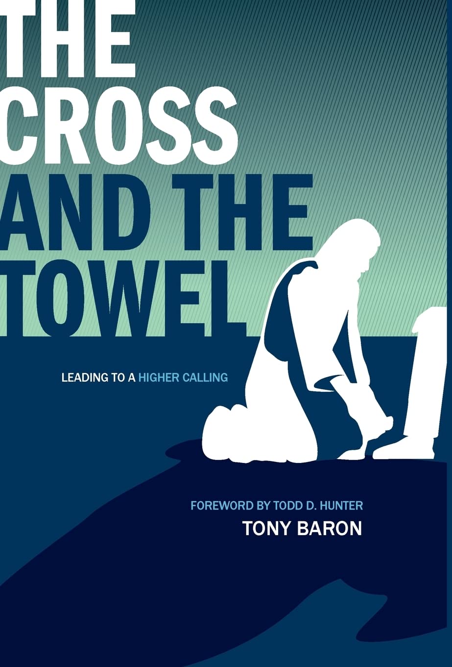 The Cross and the Towel: Leading to a Higher Calling Review