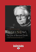 Hegel's Owl: The Biography of Bernard Smith - Definitive Life Study