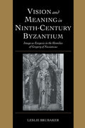 Vision and Meaning in Ninth-Century Byzantium: Image as Exegesis