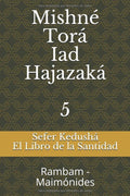 Sefer Kedusha - El Libro de la Santidad: Mishne Tora - Iad Hajazaka