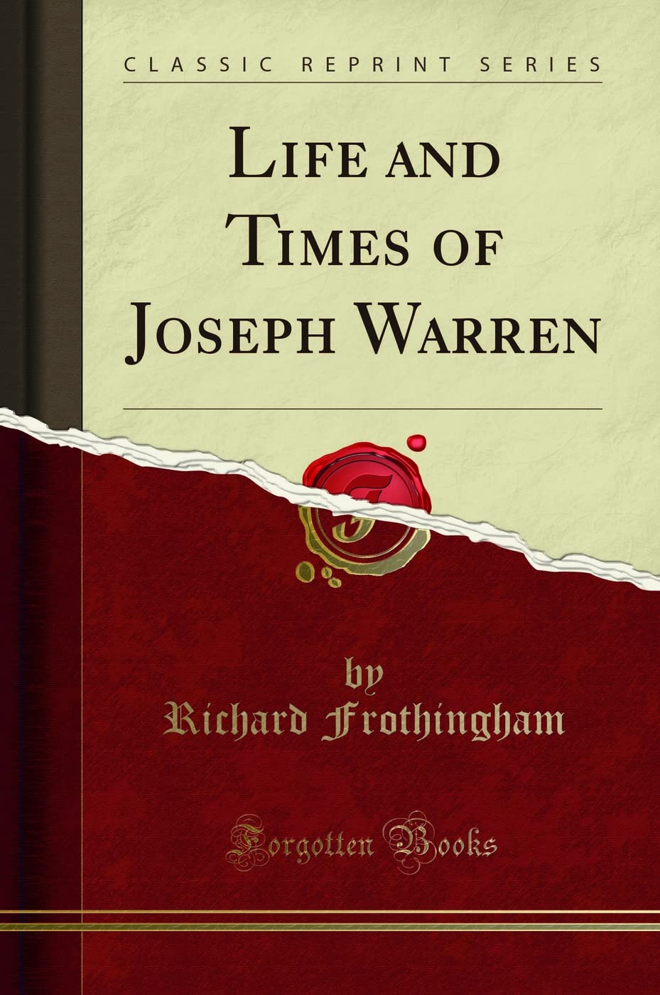Life and Times of Joseph Warren Classic Reprint for History Lovers