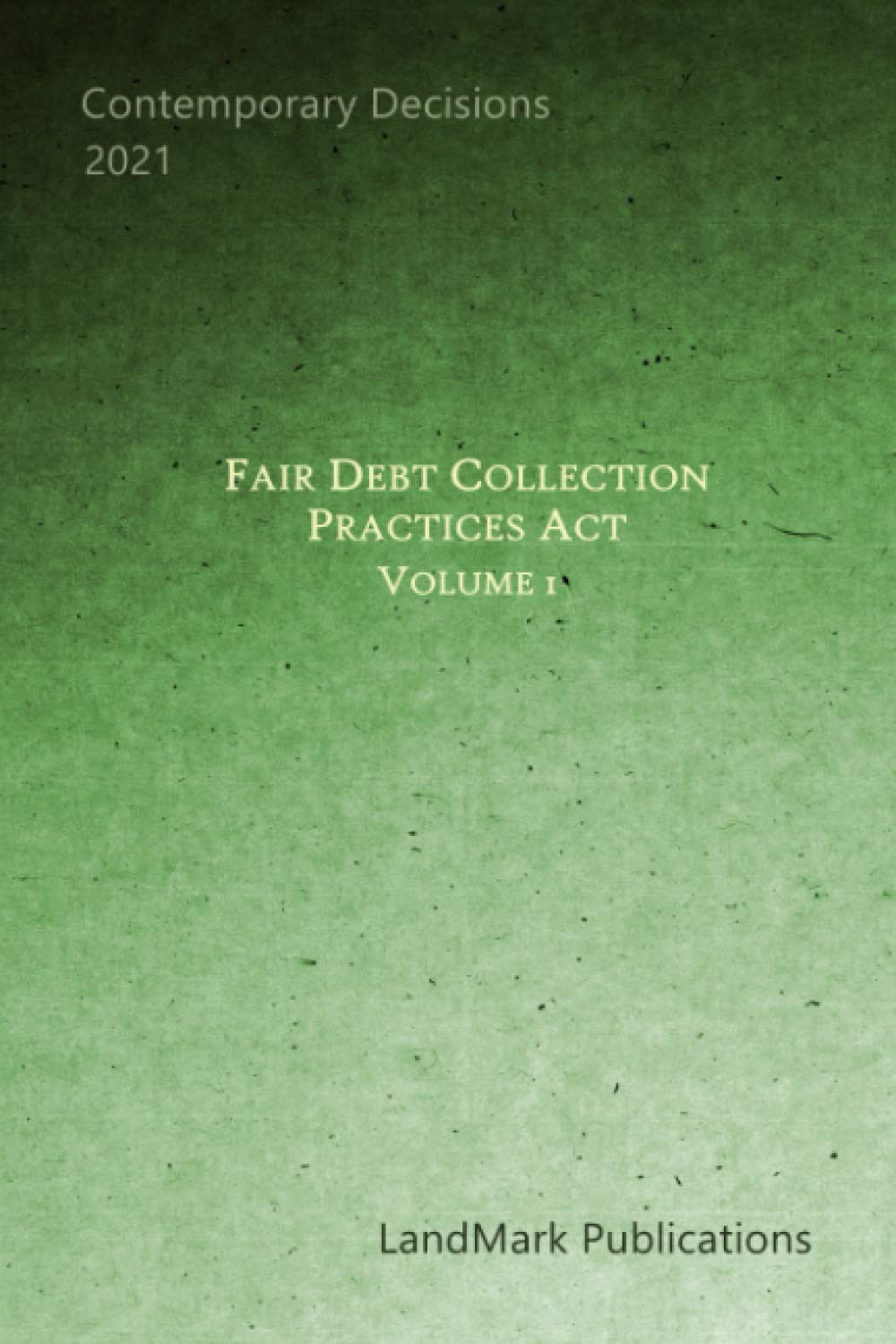 Fair Debt Collection Practices Act: Volume 1 - Essential Guide