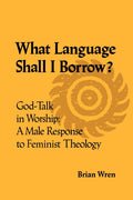What Language Shall I Borrow? God Talk in Worship - A Male Response