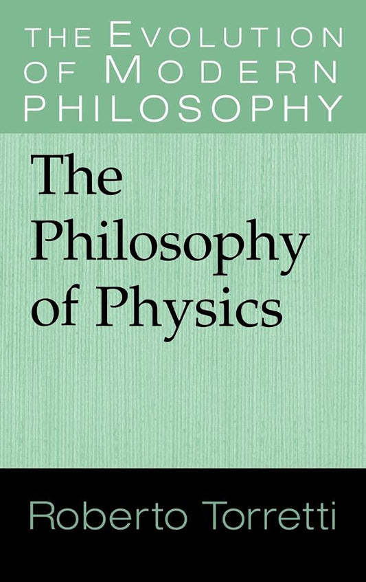 The Philosophy of Physics: Understanding Modern Scientific Thought