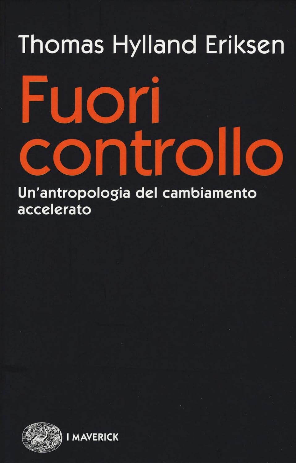 Fuori controllo: Un'antropologia del cambiamento accelerato