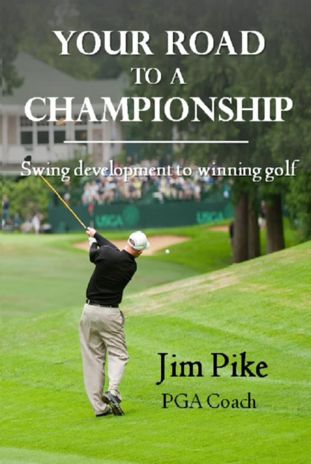 Your Road to a Championship: Swing Development for Winning Golf