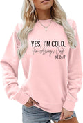 Yes IM Cold Me 24/7 Always Cold Sweatshirt For Women - Cozy Crewneck