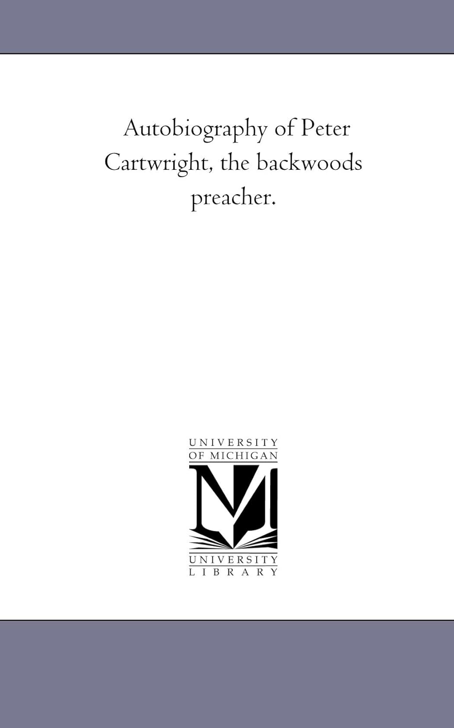 Autobiography of Peter Cartwright: A Backwoods Preacher's Tale