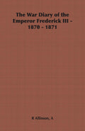 The War Diary of the Emperor Frederick III, 1870 - 1871 - Historical