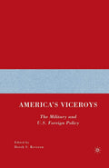 Americas Viceroys: The Military and U.S. Foreign Policy Review