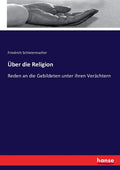 Uber die Religion: Reden an die Gebildeten unter ihren Verachtern