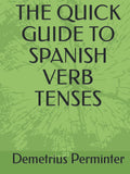 THE QUICK GUIDE TO SPANISH VERB TENSES - Clear Conjugation Workbook