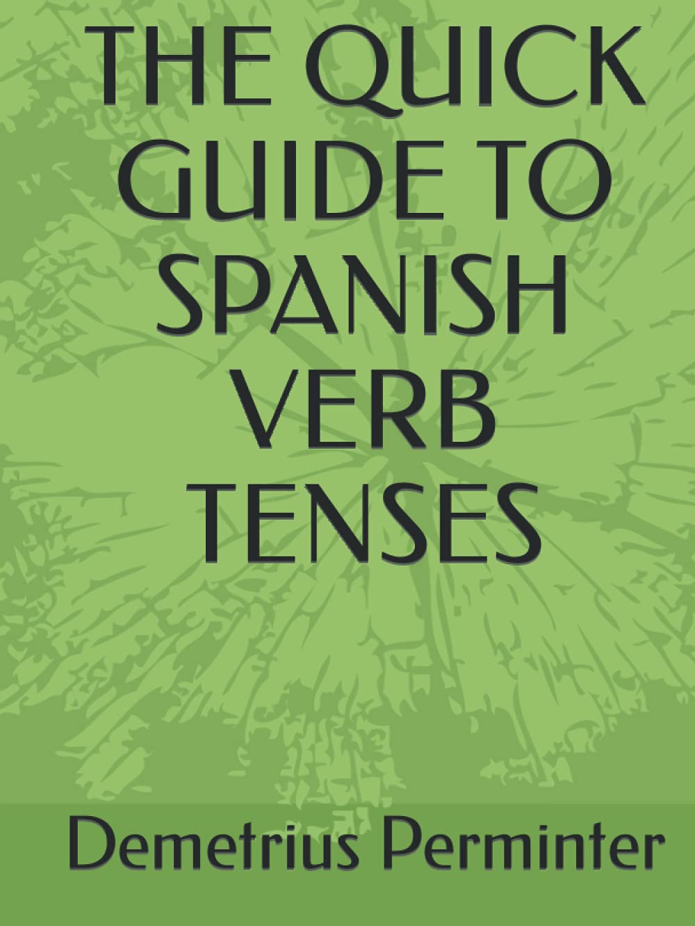 The Quick Guide to Spanish Verb Tenses for Language Learners