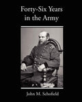 Forty-Six Years in the Army - Honest Memoir John M