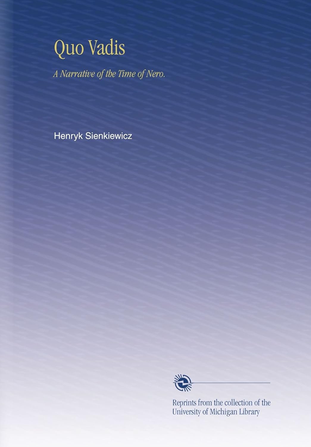 Quo Vadis: A Narrative of the Time of Nero - A Historical Epic