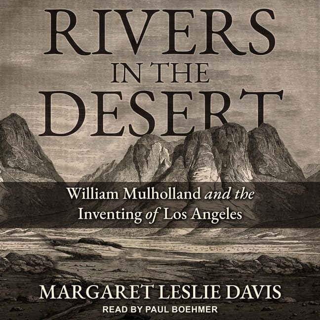 William Mulholland and the Creation of Los Angeles' Water Supply