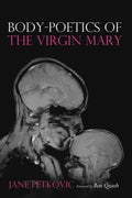 Body-Poetics of the Virgin Mary: Mary's Maternal Body as Poem