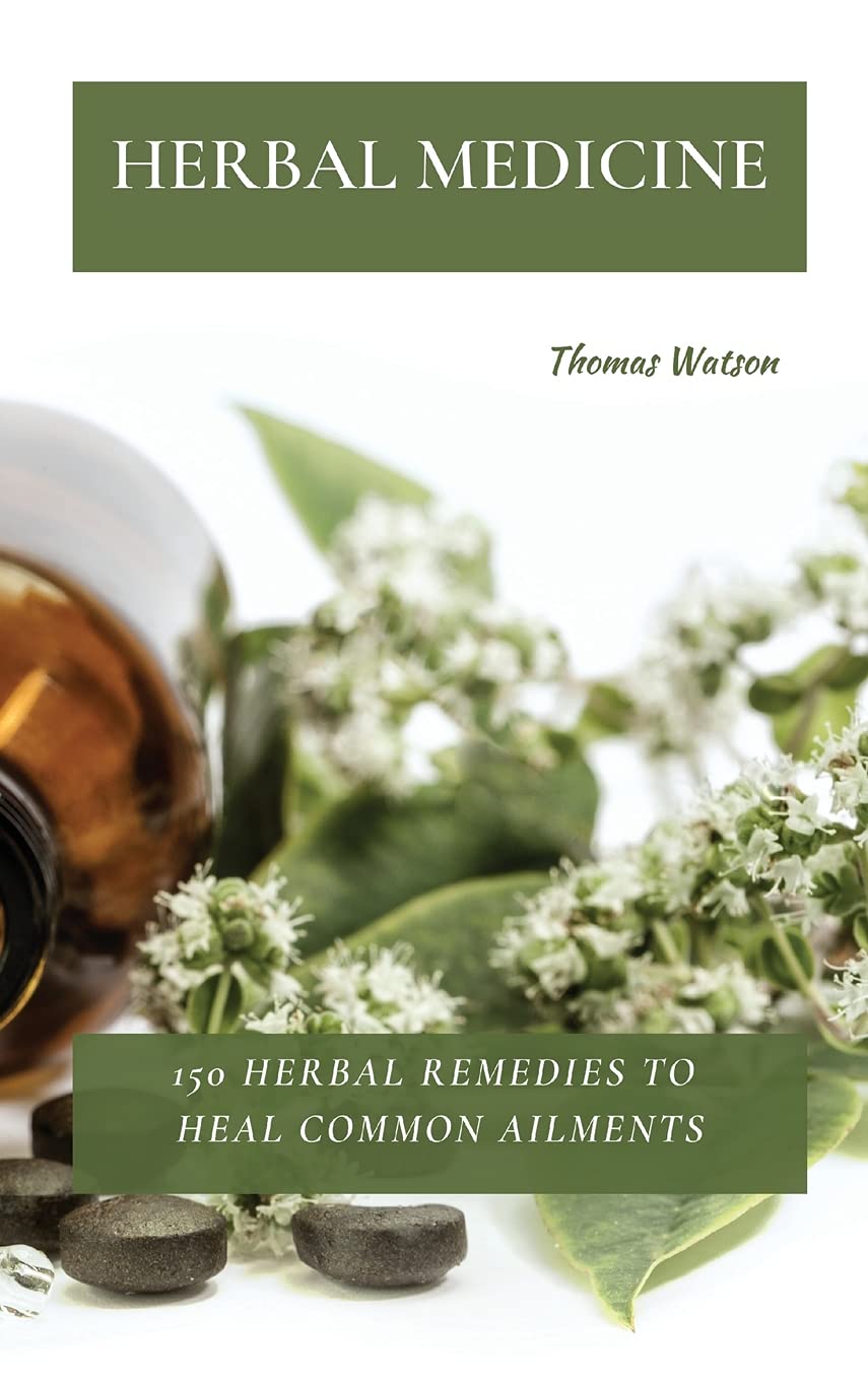 Herbal Medicine: 150 Herbal Remedies for Common Ailments