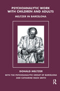 Psychoanalytic Work with Children and Adults by Donald Meltzer
