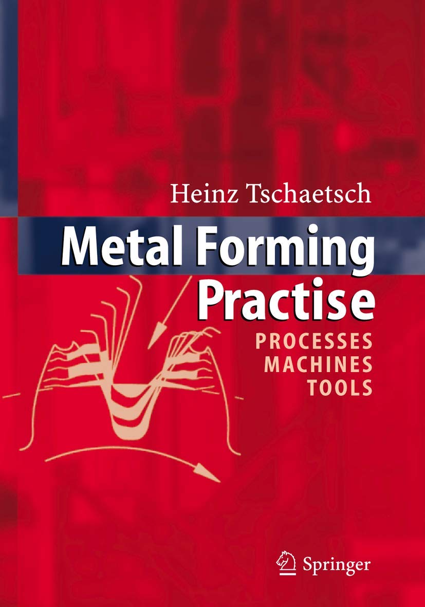 Metal Forming Practice: Processes, Machines, and Tools Review