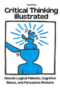 Critical Thinking Illustrated. Decode Logical Fallacies & Biases