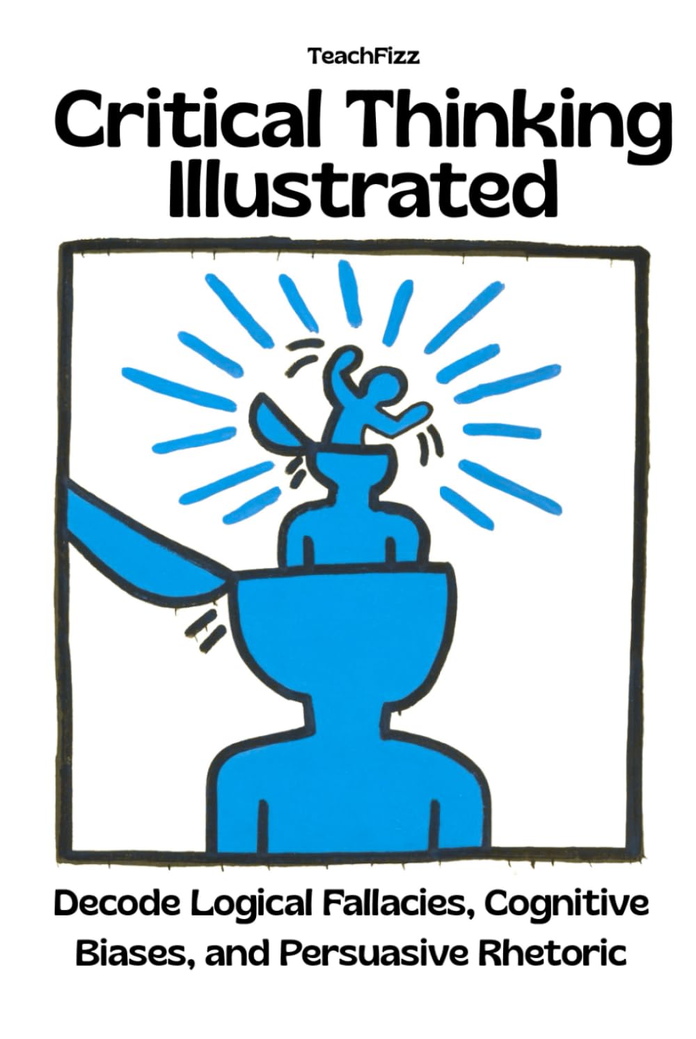 Critical Thinking Illustrated: Decode Logical Fallacies and Biases