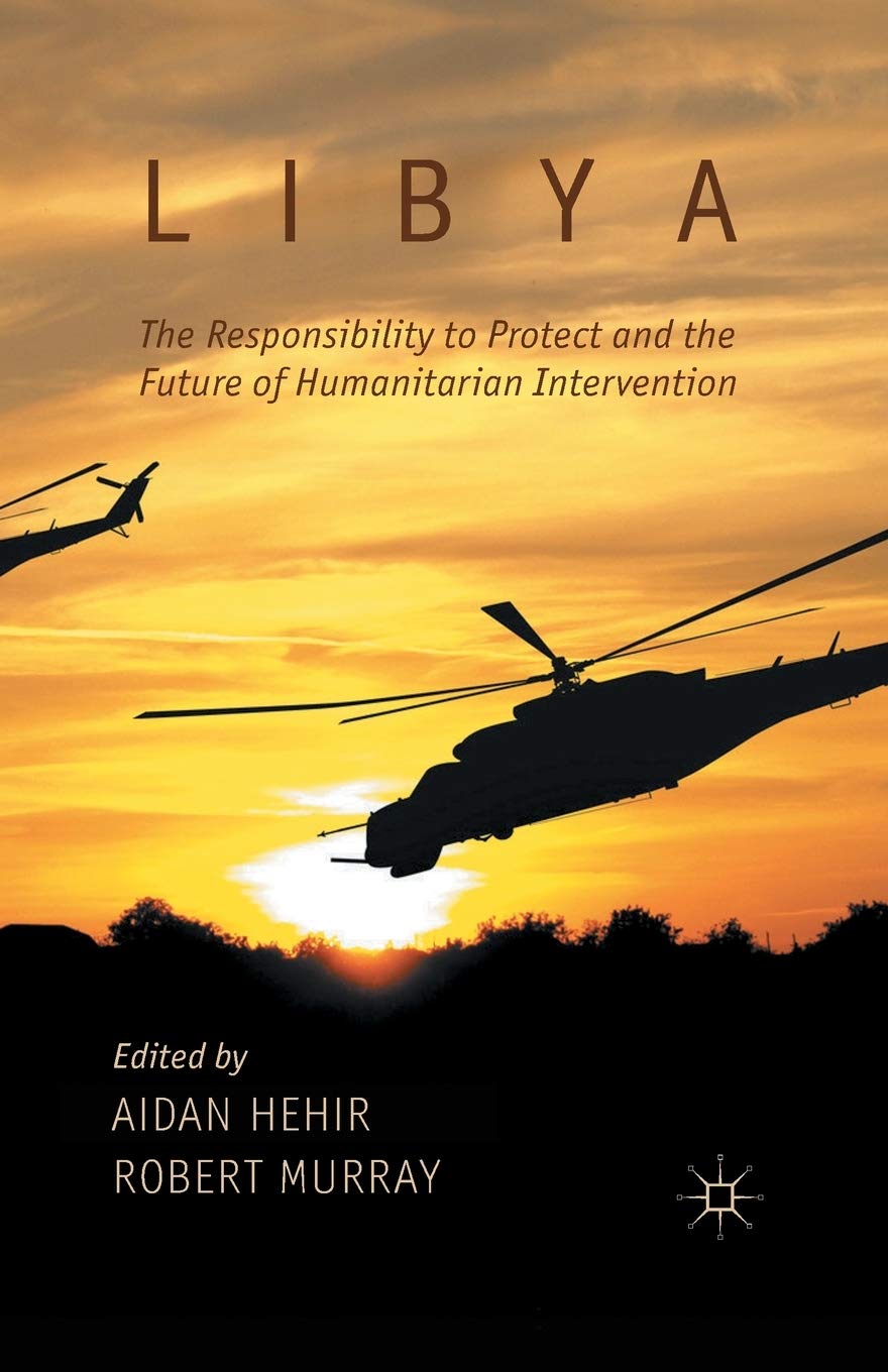 Libya and the Responsibility to Protect in Humanitarian Action
