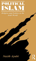 Political Islam: Religion and Politics in the Arab World - Classic