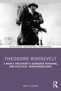 Theodore Roosevelt (Routledge Historical Americans) - Concise