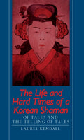The Life and Hard Times of a Korean Shaman: Tales and Telling