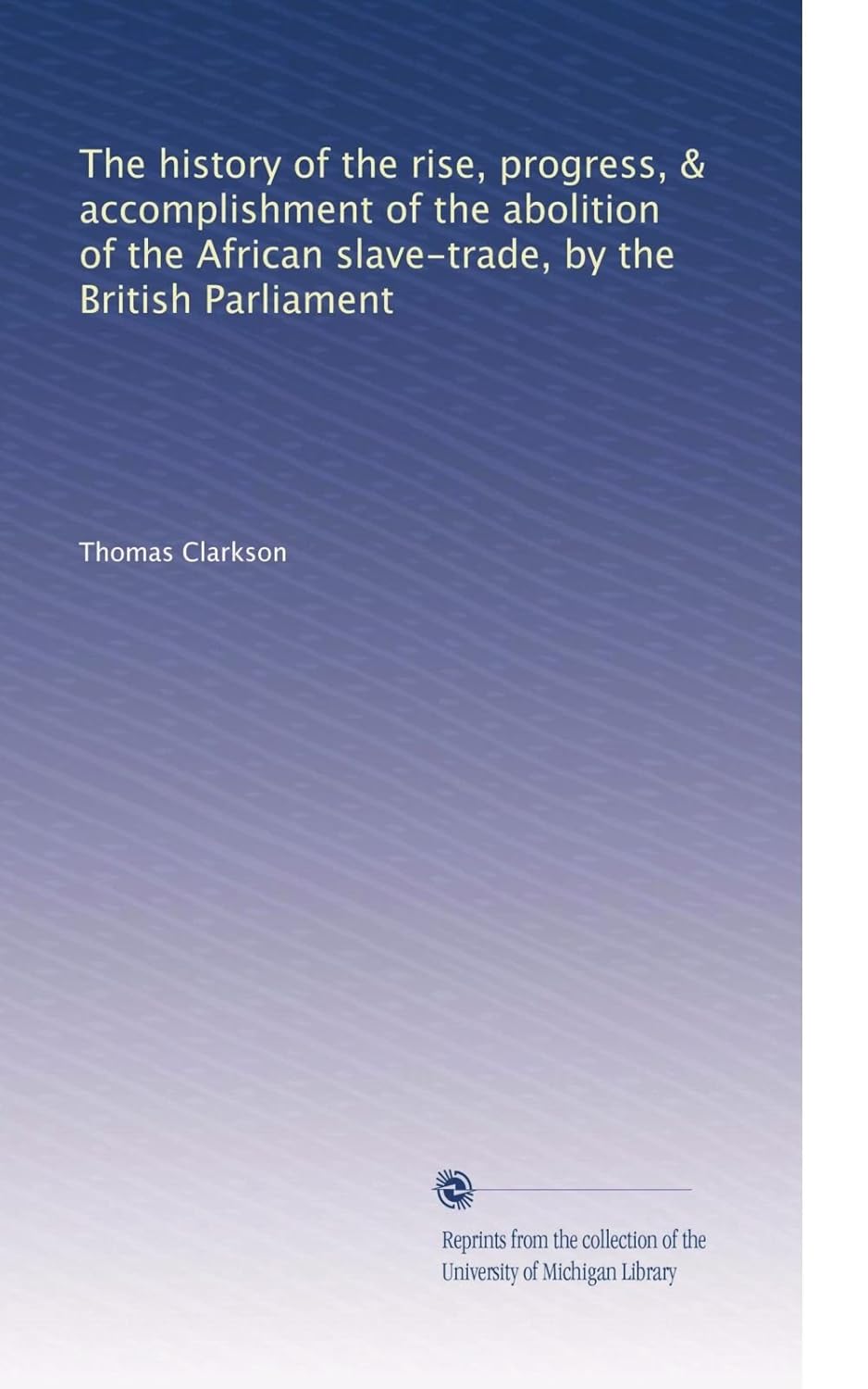 The History of the Rise and Progress of Abolition of Slave-Trade