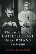 The Battle for the Catholic Past in Germany, 1945-1980: A Deep Dive