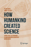 How Humankind Created Science: From Early Astronomy to Our Modern
