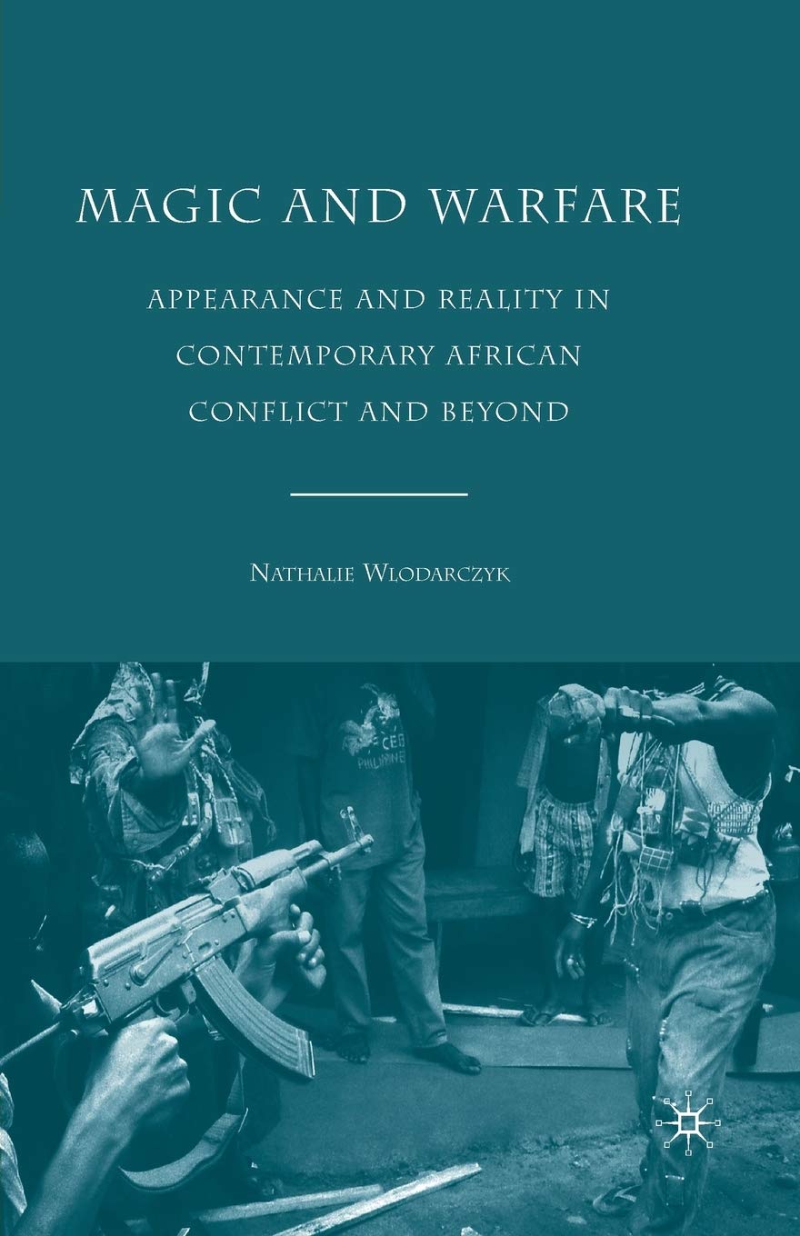 Magic and Warfare: Appearance and Reality in African Conflict