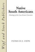 Native South Americans: Ethnology of the Least Known Continent
